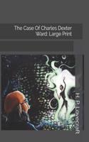 The Case of Charles Dexter Ward: Large Print