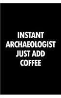 Instant Archaeologist Just Add Coffee: Blank Lined Office Humor Themed Journal and Notebook to Write In: With a Practical and Versatile Ruled Interior