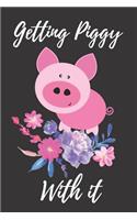 Getting Piggy with It: Funny Novelty Pig Gift Notebook Cut Floral Pig Lined Journal to Write in