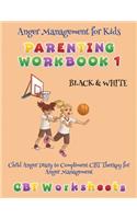 Anger Management for Kids - Parenting Workbook 1 (Child Anger Diary to Compliment CBT Therapy for Anger Management) Black & White (CBT Worksheets)