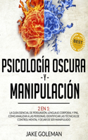 Psicología Oscura y Manipulación: 2 en 1: La guía esencial de persuasión, lenguaje corporal y secretos de la PNL. Aprende a analizar a la gente, a identificar las técnicas de control