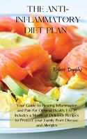 Anti-Inflammatory Diet Plan: Your Guide to Beating Inflammation and Pain for Optimal Health, FAST! Includes a Month of Delicious Recipes to Protect your Family from Disease and 