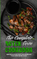 The Complete Dutch Oven Cookbook: Amazing Guide With Delicious, Healthy & Mouth-Watering Recipes To Easily Surprise Your Family Every Day