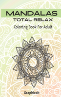 Mandalas Total Relax coloring book: for adult