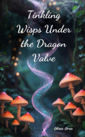 Tinkling Wisps Under the Dragon Valve