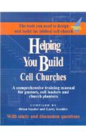 Helping You Build Cell Churches: A Comprehensive Training Manual for Pastors, Cell Leaders, and Church Planters