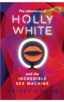 The Adventures Of Holly White And The Incredible Sex Machine