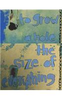 To Grow a Hole the Size of Everything