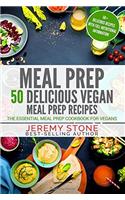 Meal Prep: 50 Delicious Vegan Meal Prep Recipes - the Essential Meal Prep Cookbook for Vegans