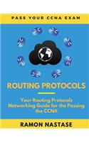 Routing Protocols: Your Routing Protocols Networking Guide for the Passing the CCNA