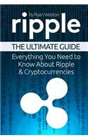 Ripple: The Ultimate Guide: Everything You Need to Know about Ripple & Cryptocurrencies: The Ultimate Guide: Everything You Need to Know about Ripple & Cryptocurrencies