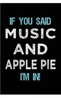 If You Said Music And Apple Pie I'm In: Music Lined Notebook Journal