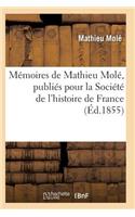 Mémoires de Mathieu Molé, Publiés Pour La Société de l'Histoire de France