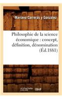 Philosophie de la Science Économique: Concept, Définition, Dénomination (Éd.1881)