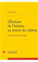 L'Ecriture de l'Histoire Au Miroir Du Cinema