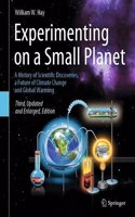 Experimenting on a Small Planet: A History of Scientific Discoveries, a Future of Climate Change and Global Warming