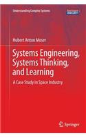 Systems Engineering, Systems Thinking, and Learning: A Case Study in Space Industry(Understanding Complex Systems)