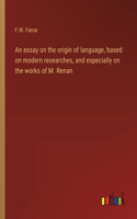 essay on the origin of language, based on modern researches, and especially on the works of M. Renan