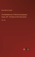 Mahabharata of Khrisna-Dwaipayana Vyasa; XIII. The Book of the Instructions