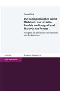 Die Hagiographischen Werke Hildeberts Von Lavardin, Baudris Von Bourgueil Und Marbods Von Rennes: Heiligkeit Im Zeichen Der Kirchenreform Und Der Reecriture