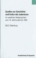 Quellen Zur Geschichte Und Kultur Des Judentums Im Westlichen Niedersachsen Vom 16. Jahrhundert Bis 1945. Teil 2: Oldenburg