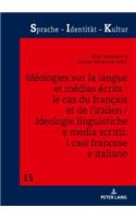 Idéologies Sur La Langue Et Médias Écrits: Le Cas Du Français Et de l'Italien / Ideologie Linguistiche E Media Scritti: I Casi Francese E Italiano