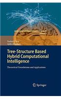 Tree-Structure based Hybrid Computational Intelligence: Theoretical Foundations and Applications(2 Intelligent Systems Reference Library)