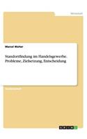 Standortfindung im Handelsgewerbe. Probleme, Zielsetzung, Entscheidung