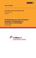 Die Entwicklung von sozialer Kompetenz bei Kindern. Die Bedeutung von Beziehungen zu Gleichaltrigen