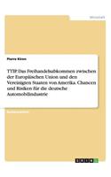 TTIP. Das Freihandelsabkommen zwischen der Europäischen Union und den Vereinigten Staaten von Amerika. Chancen und Risiken für die deutsche Automobilindustrie