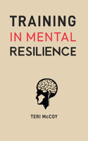 Training in Mental Resilience: Building Strength to Thrive in Adversity (2024 Guide for Beginners)