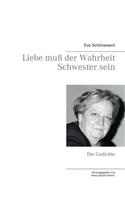 Liebe muß der Wahrheit Schwester sein
