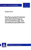 Die Planung Des Produktes Unter Beruecksichtigung Der Humanisierungs- Und Umweltschutzproblematik