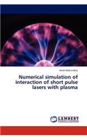 Numerical Simulation of Interaction of Short Pulse Lasers with Plasma