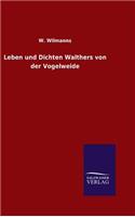 Leben und Dichten Walthers von der Vogelweide