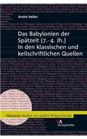 Das Babylonien Der Spatzeit (7.-4. Jh.) in Den Klassischen Und Keilschriftlichen Quellen