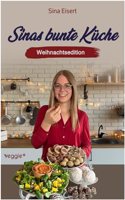 Sinas bunte Kuche â€“ vegan und zuckerfrei (Weihnachtsedition): Das groÃŸe Weihnachtskochbuch mit uber 70 veganen Rezepten ohne Zucker fur die Weihnachtszeit (German Edition)