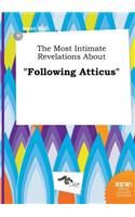 The Most Intimate Revelations about Following Atticus