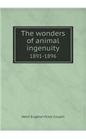 The Wonders of Animal Ingenuity 1891-1896