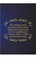 The Methods of the Chemists of the United States Steel Corporation for the Sampling and Analysis of Ferro-Alloys and Bearing Metals