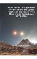 From Zaisan through Hami in Tibet and in the upper reaches of the Yellow River. Third trip to Central Asia 1879-1880