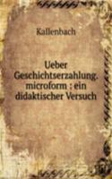 Ueber Geschichtserzahlung. microform : ein didaktischer Versuch