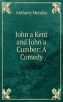 John a Kent and John a Cumber: A Comedy