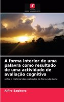 A forma interior de uma palavra como resultado de uma actividade de avaliação cognitiva