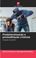 Predeterminação e premeditação criminal