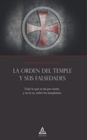 La Orden del Templo y sus falsedades: Todo lo que se da por cierto, y no lo es, sobre los templarios. (Spanish Edition)