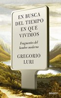 En busca del tiempo en que vivimos: Fragmentos del hombre moderno