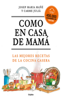 Como en casa de mamá: Las mejores recetas de la cocina casera / Like At Mom's House