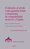 El derecho al olvido como garantia frente a situaciones de vulnerabilidad en la UE y Espana