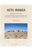 Ancient Chorasmia: A Polity between the Semi-Nomadic and Sedentary Cultural Areas of Central Asia. Cultural Interactions and Local Developments from the Sixth Century (56 Acta Iranica)